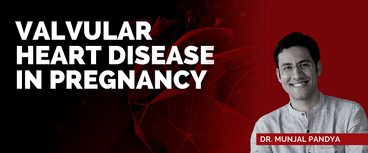 Valvular Heart Disease in Pregnancy