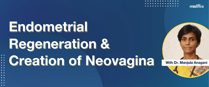 Endometrial Regeneration & Creation of Neovagina