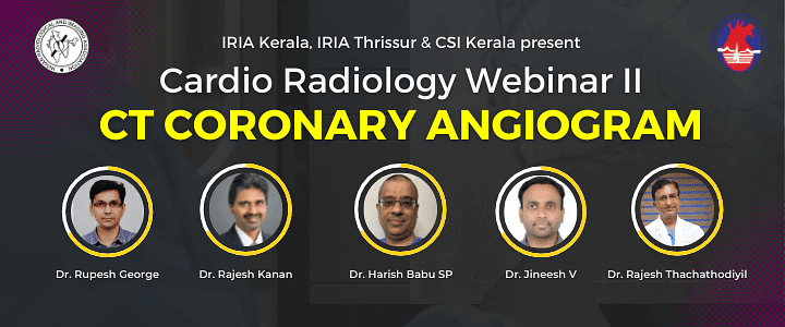 IRIA Kerala, IRIA Thrissur & CSI Kerala present - Cardio Radiology Webinar II- CT Coronary Angiogram