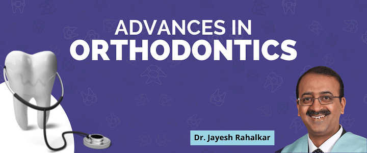 Advances in Orthodontics