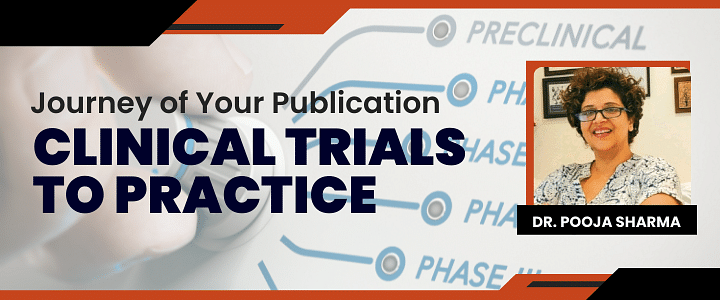 Journey of Your Publication: Clinical trials to Practice
